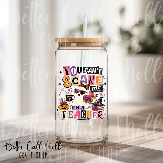 You Can't Scare Me I'm a Teacher UV DTF Decal