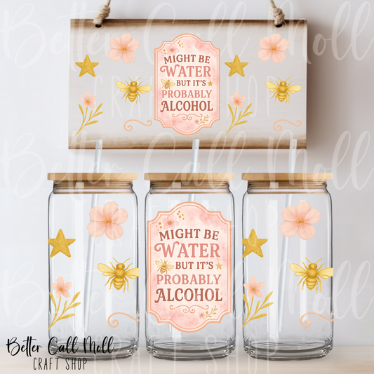 W167 - Might Be Water But It's Probably Alcohol UV DTF 16oz Tumbler Wrap