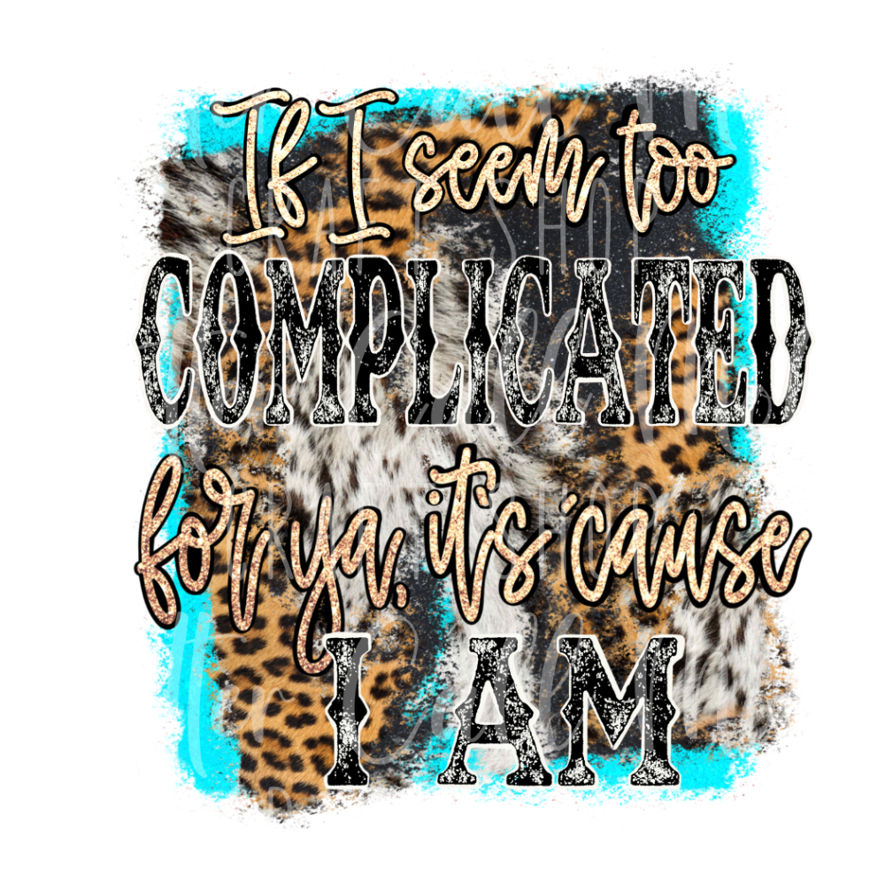 If I Seem Complicated - Teal - UV DTF Decal