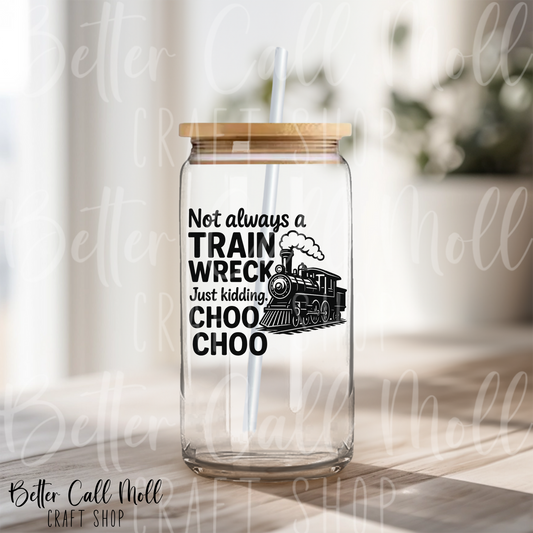 D218 - Not Always a train Wreck 1 UV DTF Decal