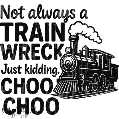 D218 - Not Always a train Wreck 1 UV DTF Decal
