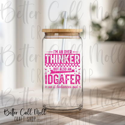 I'm an Over Thinker But also an IDGAFER UV DTF Decal