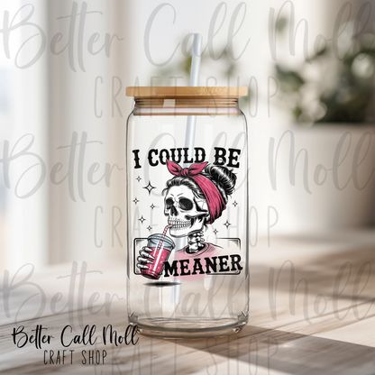 I Could Be Meaner UV DTF Decal