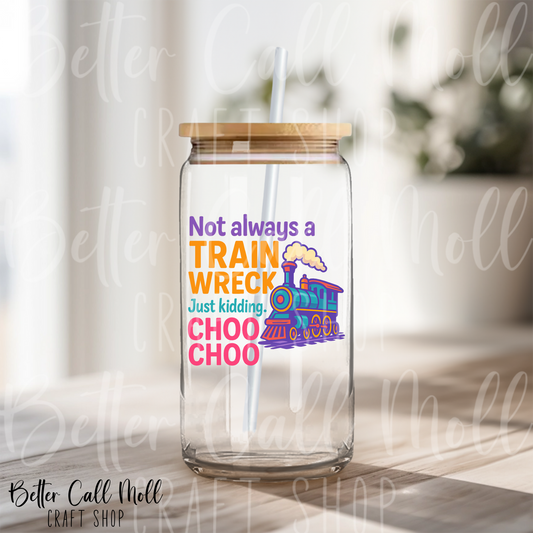 D219 - Not Always a train Wreck 2 UV DTF Decal