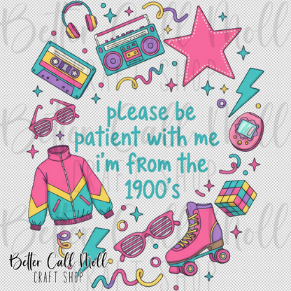 Please Be Patient With Me I'm From the 1900s UV DTF Decal