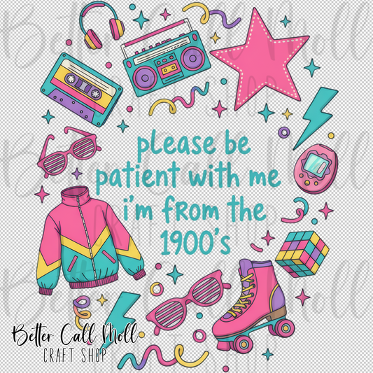 Please Be Patient With Me I'm From the 1900s UV DTF Decal