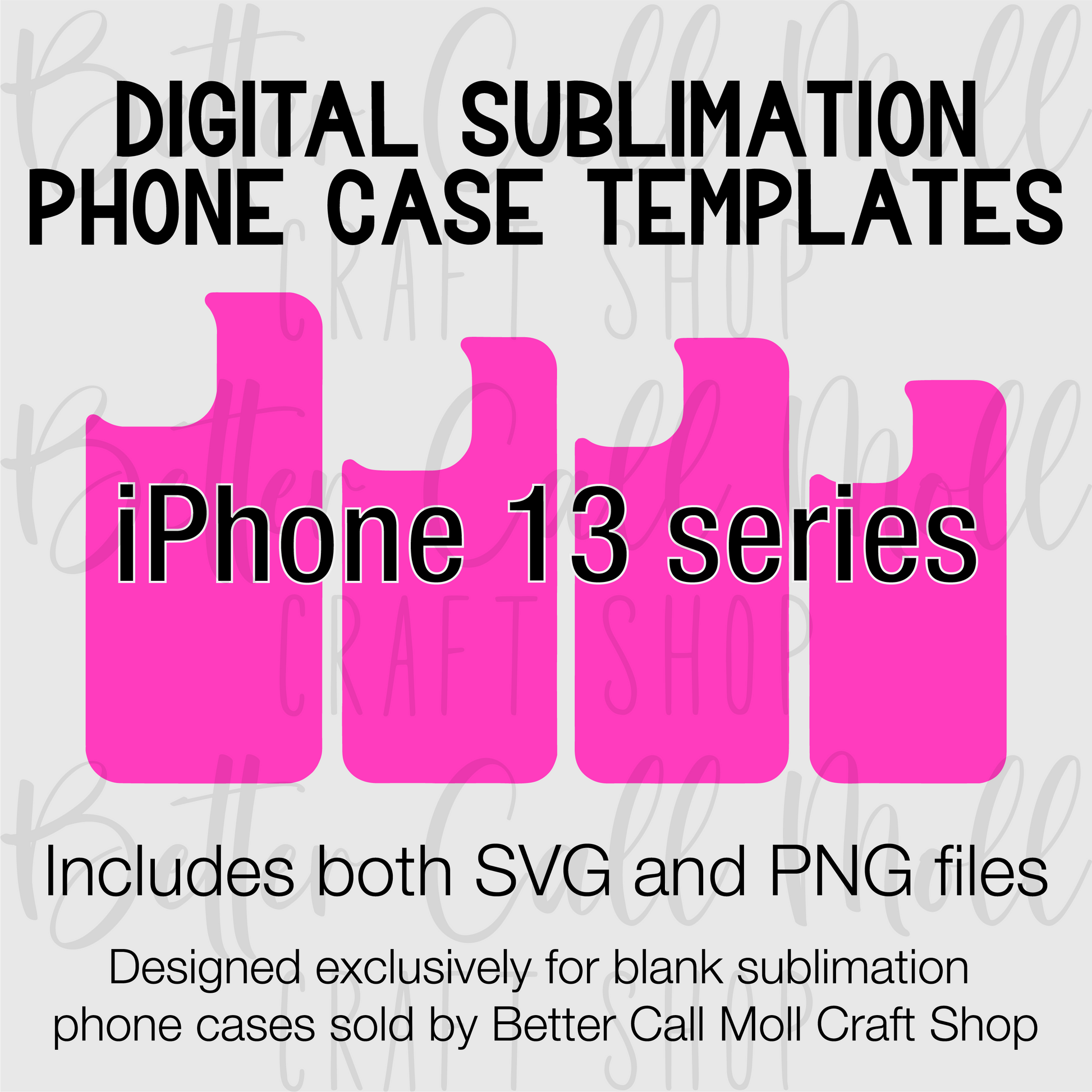 Templates for Sublimation Blank iPhone 13 Series Cases – Better Call Moll Craft Shop Templates for Sublimation Blank iPhone 13 Series Cases – Better Call Moll Craft Shop