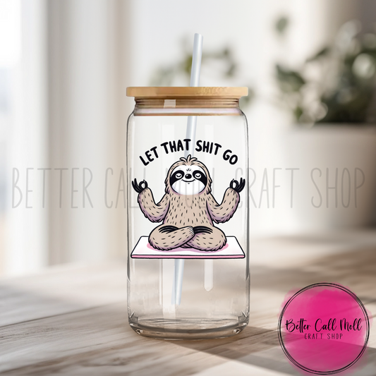 Let That S&^# Go Sloth UV DTF Decal