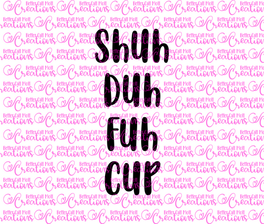 Shuh Duh Fuh Cup SVG and PNG