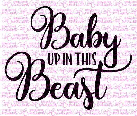 Baby Up in This Beast SVG and PNG
