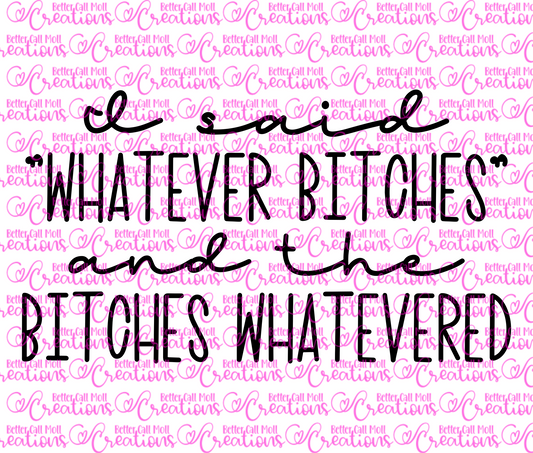 I Said "Whatever Bitches" and the Bitches Whatevered SVG and PNG